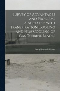 bokomslag Survey of Advantages and Problems Associated With Transpiration Cooling and Film Cooling of Gas-turbine Blades