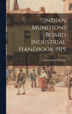 bokomslag Indian Munitions Board Industrial Handbook 1919