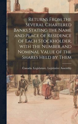 bokomslag Returns From the Several Chartered Banks Stating the Name and Place of Residence of Each Stockholder, With the Number and Nominal Value of the Shares Held by Them