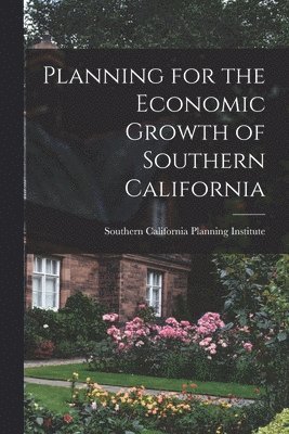 bokomslag Planning for the Economic Growth of Southern California