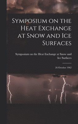 bokomslag Symposium on the Heat Exchange at Snow and Ice Surfaces; 26 October 1962