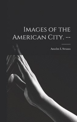 Images of the American City. --