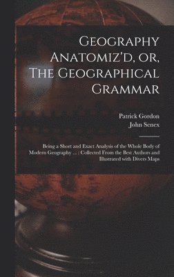 bokomslag Geography Anatomiz'd, or, The Geographical Grammar