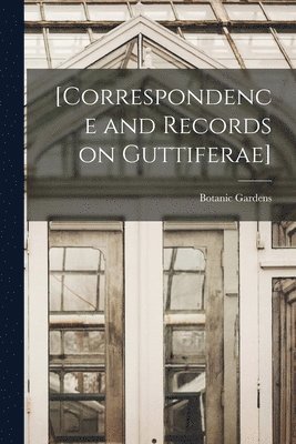 [Correspondence and Records on Guttiferae] 1