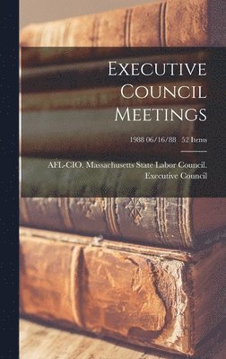 Executive Council Meetings; 1988 06/16/88 52 items 1
