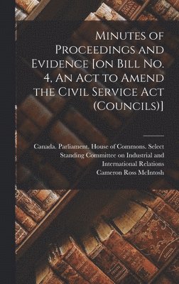 bokomslag Minutes of Proceedings and Evidence [on Bill No. 4, An Act to Amend the Civil Service Act (Councils)]