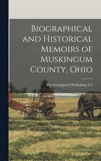 bokomslag Biographical and Historical Memoirs of Muskingum County, Ohio