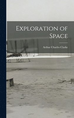 Arthur Charles Clarke - Exploration of Space, Inbunden