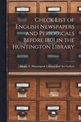 Check List of English Newspapers and Periodicals Before 1801 in the Huntington Library, Häftad