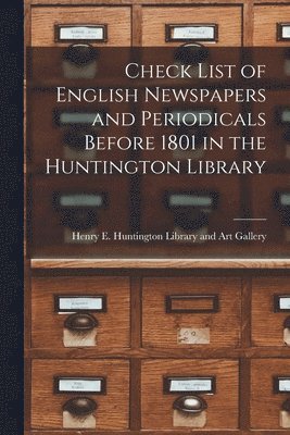 Check List of English Newspapers and Periodicals Before 1801 in the Huntington Library 1