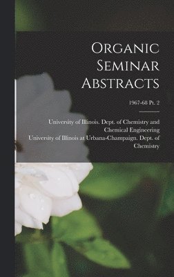 Organic Seminar Abstracts; 1967-68 pt. 2 1