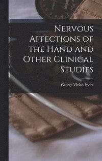 bokomslag Nervous Affections of the Hand and Other Clinical Studies