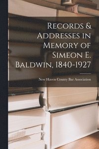 bokomslag Records & Addresses in Memory of Simeon E. Baldwin, 1840-1927