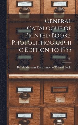 General Catalogue of Printed Books. Photolithographic Edition to 1955; 187 1