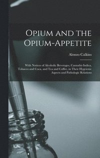 bokomslag Opium and the Opium-appetite