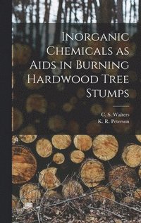 bokomslag Inorganic Chemicals as Aids in Burning Hardwood Tree Stumps