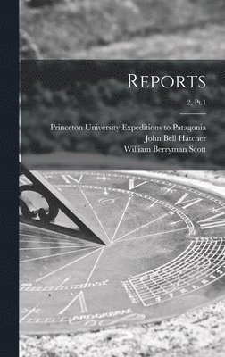 John Bell 1661-1904 Hatcher, William Berryman 1858-1947 Scott, Princeton University Expeditions to P - Reports; 2, Pt.1, Inbunden