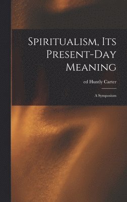 Spiritualism, Its Present-day Meaning 1