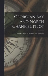 bokomslag Georgian Bay and North Channel Pilot [microform]