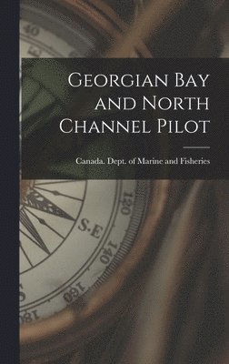 Georgian Bay and North Channel Pilot [microform] 1