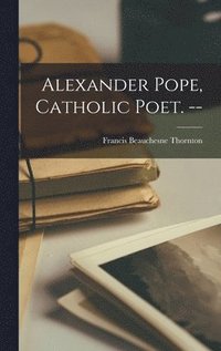 bokomslag Alexander Pope, Catholic Poet. --
