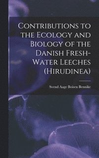 bokomslag Contributions to the Ecology and Biology of the Danish Fresh-water Leeches (Hirudinea)