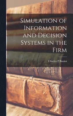 Simulation of Information and Decision Systems in the Firm 1