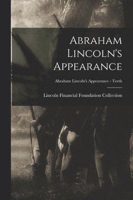 bokomslag Abraham Lincoln's Appearance; Abraham Lincoln's Appearance - Teeth