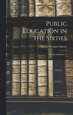 Harold Bernard 1890- Alberty, Harold Bernard Alberty - Public Education in the Sixties: Trends and Issues. --, Inbunden