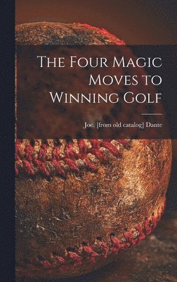 The Four Magic Moves to Winning Golf 1