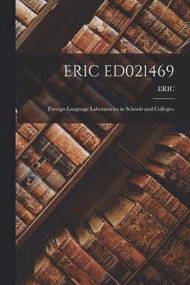 Eric Ed021469: Foreign Language Laboratories in Schools and Colleges. 1