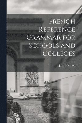 bokomslag French Reference Grammar for Schools and Colleges