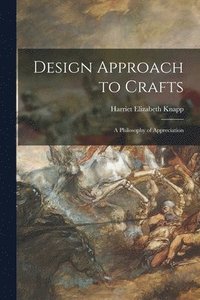 bokomslag Design Approach to Crafts: A Philosophy of Appreciation