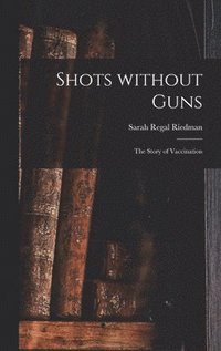 bokomslag Shots Without Guns; the Story of Vaccination
