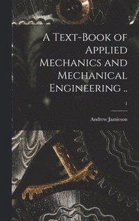 bokomslag A Text-book of Applied Mechanics and Mechanical Engineering ..; 1