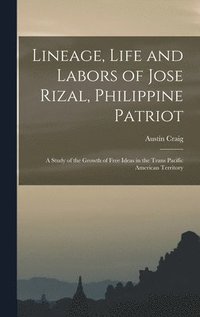 bokomslag Lineage, Life and Labors of Jose Rizal, Philippine Patriot