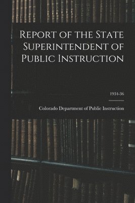 Report of the State Superintendent of Public Instruction; 1934-36 1