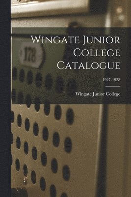 Wingate Junior College Catalogue; 1927-1928 1