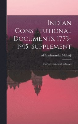 Indian Constitutional Documents, 1773-1915. Supplement 1