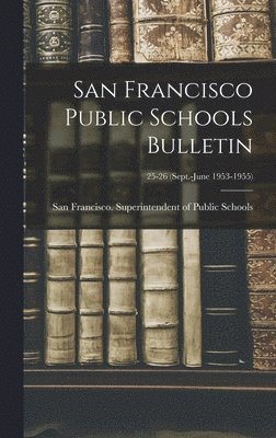 San Francisco Public Schools Bulletin; 25-26 (Sept.-June 1953-1955) 1