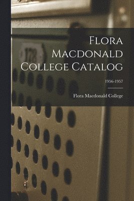 Flora Macdonald College Catalog; 1956-1957 1