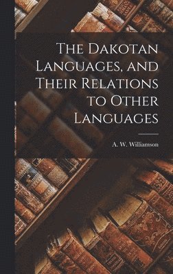 The Dakotan Languages, and Their Relations to Other Languages [microform] 1