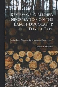 bokomslag Review of Published Information on the Larch-Douglasfir Forest Type; no.15
