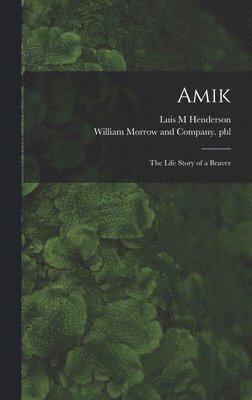 Amik: the Life Story of a Beaver 1