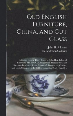 John H. A. Lenne, Inc Anderson Galleries - Old English Furniture, China, and Cut Glass, Inbunden