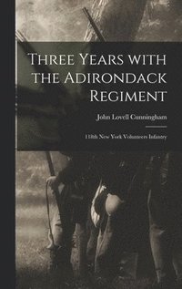 bokomslag Three Years With the Adirondack Regiment