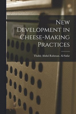 New Development in Cheese-making Practices, Häftad