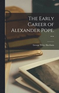 bokomslag The Early Career of Alexander Pope. --