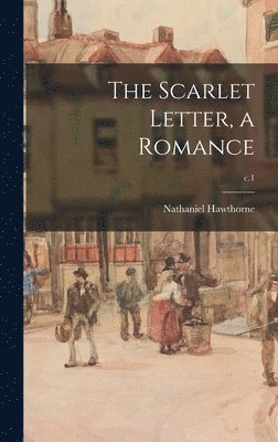Nathaniel Hawthorne, Nathaniel 1804-1864 Hawthorne - Scarlet Letter, a Romance; c.1, Inbunden