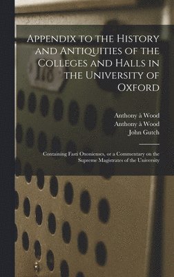 bokomslag Appendix to the History and Antiquities of the Colleges and Halls in the University of Oxford